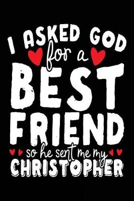 Book cover for I Asked God For A Best Friend So He Sent Me My Christopher