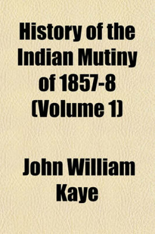 Cover of History of the Indian Mutiny of 1857-8 (Volume 1)