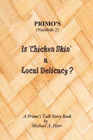 Cover of Primo's (Numbah 2): Is 'Chicken Skin' A Local Delicacy?: A Primo's Talk Story Book