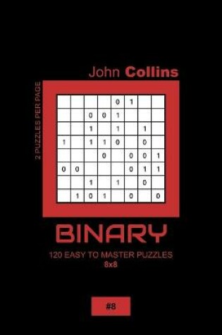 Cover of Binary - 120 Easy To Master Puzzles 8x8 - 8