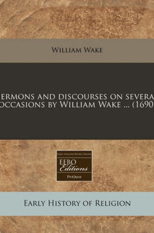 Cover of Sermons and Discourses on Several Occasions by William Wake ... (1690)