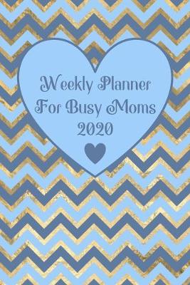 Book cover for Weekly Planner For Busy Moms 2020