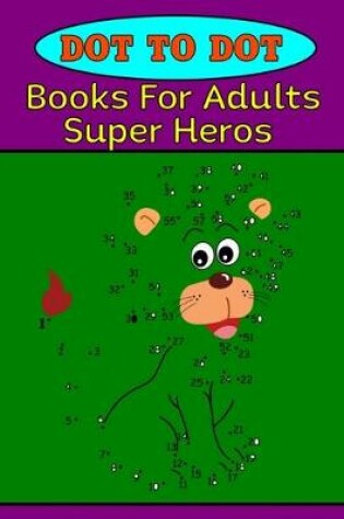 Cover of Dot to Dot Books For Adults Super Heros
