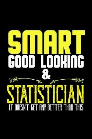 Cover of Smart, good looking & statistician. It doesn't get any better than this