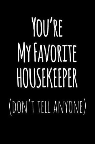 Cover of You're My Favorite Housekeeper Don't Tell Anyone