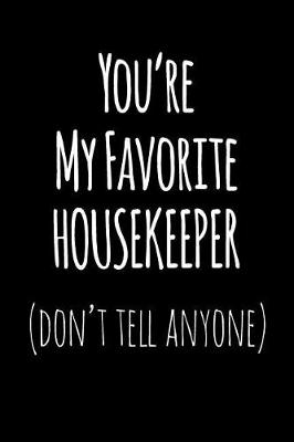 Book cover for You're My Favorite Housekeeper Don't Tell Anyone
