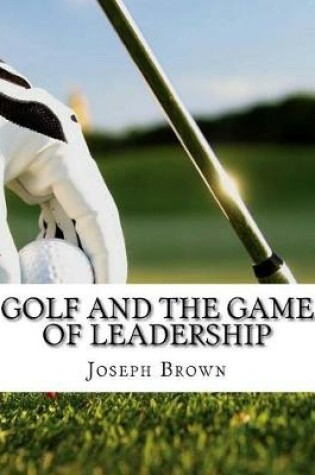 Cover of Golf and the Game of Leadership