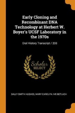 Cover of Early Cloning and Recombinant DNA Technology at Herbert W. Boyer's Ucsf Laboratory in the 1970s