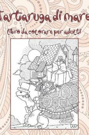 Cover of Tartaruga di mare - Libro da colorare per adulti