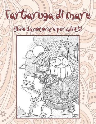 Cover of Tartaruga di mare - Libro da colorare per adulti