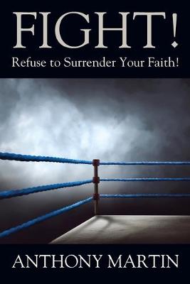 Book cover for FIGHT! Refuse to Surrender Your Faith!