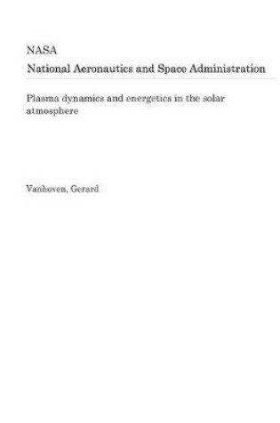 Cover of Plasma Dynamics and Energetics in the Solar Atmosphere