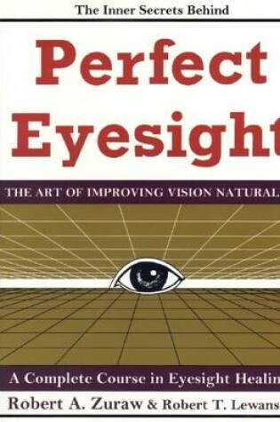 Cover of Perfect Eyesight: The Art of Improving Vision Naturally: A Complete Course in Eyesight Healing