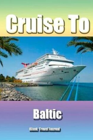 Cover of Cruise To Baltic/Blank Page Personalized Journal For Women/Diary/Notebook/ Glos