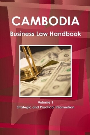 Cover of Cambodia Business Law Handbook Volume 1 Strategic and Practical Information