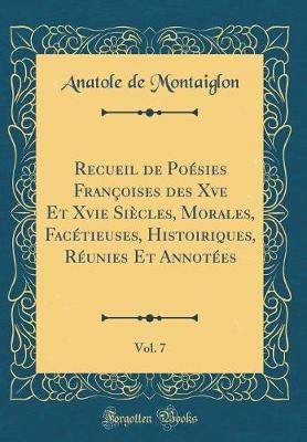 Book cover for Recueil de Poésies Françoises des Xve Et Xvie Siècles, Morales, Facétieuses, Histoiriques, Réunies Et Annotées, Vol. 7 (Classic Reprint)