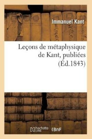 Cover of Lecons de Metaphysique de Kant, Publiees (Ed.1843)