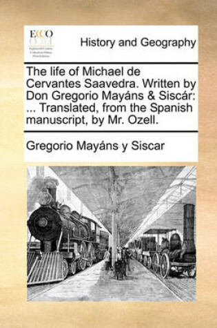 Cover of The Life of Michael de Cervantes Saavedra. Written by Don Gregorio Mayans & Siscar