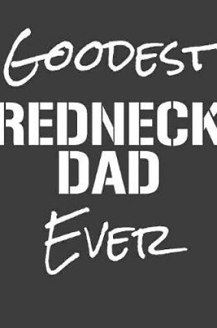 Cover of Goodest Redneck Dad Ever