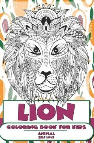 Cover of Self Love Coloring Book for Kids - Animal - Lion