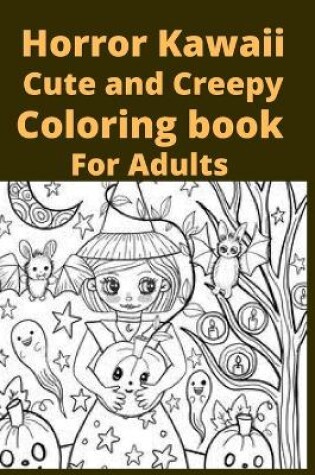 Cover of Horror Kawaii Cute and Creepy Coloring book For Adults