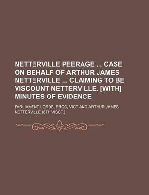 Book cover for Netterville Peerage Case on Behalf of Arthur James Netterville Claiming to Be Viscount Netterville. [With] Minutes of Evidence