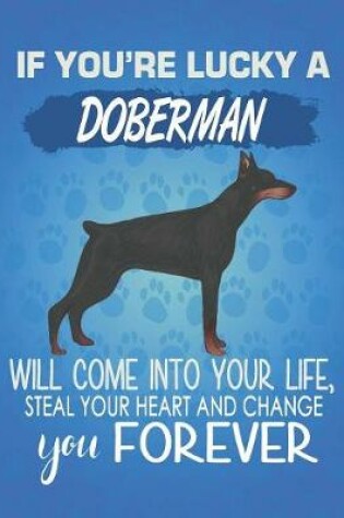 Cover of If You're Lucky A Doberman Will Come Into Your Life, Steal Your Heart And Change You Forever