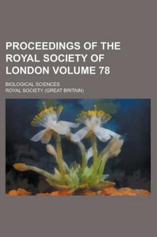 Cover of Proceedings of the Royal Society of London; Biological Sciences Volume 78