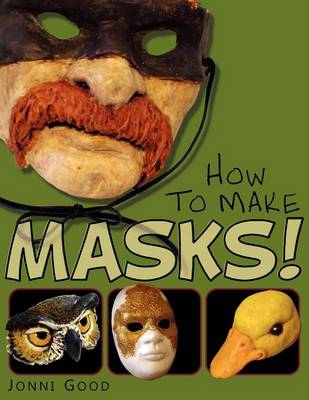 Book cover for How to Make Masks! Easy New Way to Make a Mask for Masquerade, Halloween and Dress-Up Fun, With Just Two Layers of Fast-Setting Paper Mache