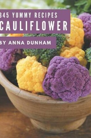 Cover of 345 Yummy Cauliflower Recipes