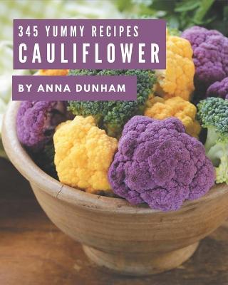 Book cover for 345 Yummy Cauliflower Recipes