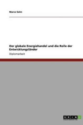 Cover of Der globale Energiehandel und die Rolle der Entwicklungslander