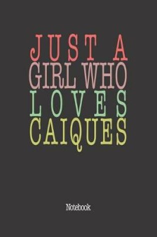 Cover of Just A Girl Who Loves Caiques.