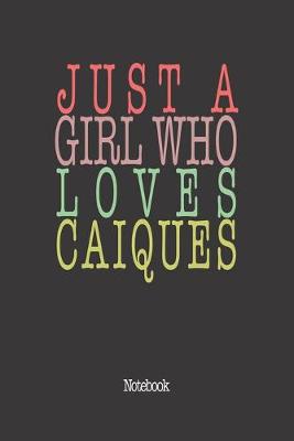 Book cover for Just A Girl Who Loves Caiques.
