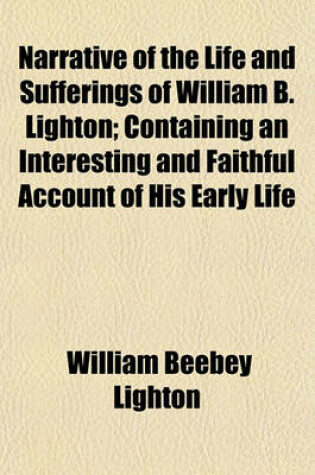 Cover of Narrative of the Life and Sufferings of William B. Lighton; Containing an Interesting and Faithful Account of His Early Life