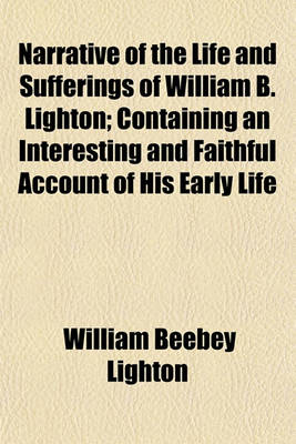 Book cover for Narrative of the Life and Sufferings of William B. Lighton; Containing an Interesting and Faithful Account of His Early Life