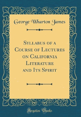 Book cover for Syllabus of a Course of Lectures on California Literature and Its Spirit (Classic Reprint)