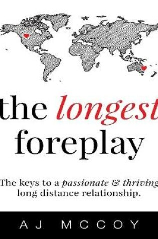 Cover of The Longest Foreplay: The Keys to a Passionate & Thriving Long Distance Relationship