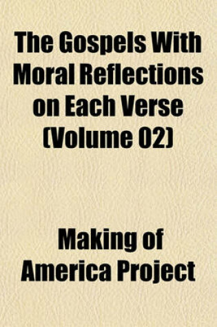 Cover of The Gospels with Moral Reflections on Each Verse (Volume 02)