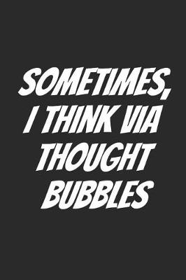 Cover of Sometimes, I Think Via Thought Bubbles