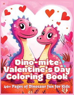 Book cover for Dino-Mite Valentine's Day Coloring Book