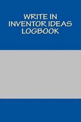 Cover of Write In Inventor IDEAs LogBook