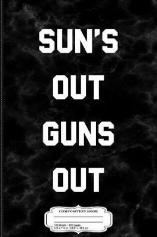 Cover of Sun's Out Guns Out Composition Notebook