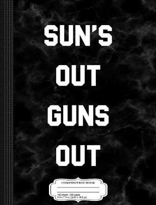 Book cover for Sun's Out Guns Out Composition Notebook