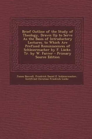 Cover of Brief Outline of the Study of Theology, Drawn Up to Serve as the Basis of Introductory Lectures. to Which Are Prefixed Reminiscences of Schleiermacher