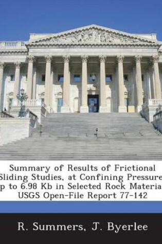 Cover of Summary of Results of Frictional Sliding Studies, at Confining Pressures Up to 6.98 Kb in Selected Rock Materials