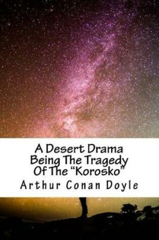 Cover of A Desert Drama Being The Tragedy Of The "Korosko"