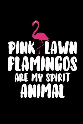 Book cover for Pink Lawn Flamingos Are My Spirit Animal