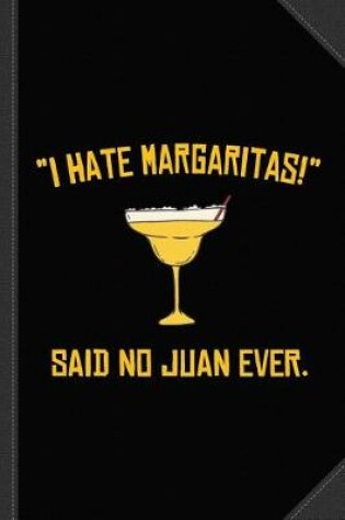 Cover of I Hate Margaritas Said No Juan Ever Journal Notebook