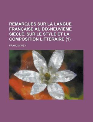 Book cover for Remarques Sur La Langue Francaise Au Dix-Neuvieme Siecle, Sur Le Style Et La Composition Litteraire (1)